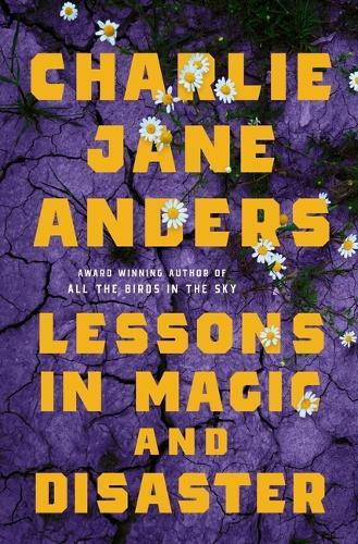 Lessons in Magic and Disaster  by Charlie Jane Anders at Abbey's Bookshop, 