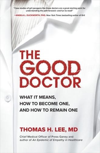 The Good Doctor: What It Means, How to Become One, and How to Remain One  by Thomas Lee at Abbey's Bookshop, 