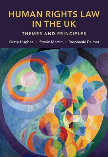 Human Rights Law in the UK: Themes and Principles  by Kirsty Hughes (University of Cambridge) at Abbey's Bookshop, 