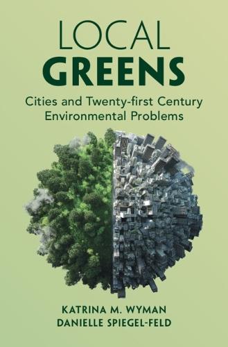 Local Greens: Cities and Twenty-first Century Environmental Problems  by Katrina M. Wyman (New York University) at Abbey's Bookshop, 