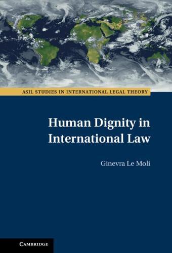Human Dignity in International Law  by Ginevra Le Moli (Universiteit Leiden) at Abbey's Bookshop, 