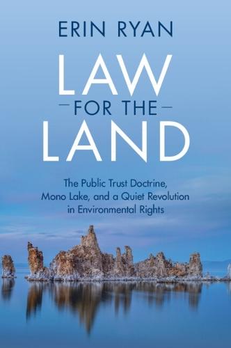 Law for the Land: The Public Trust Doctrine, Mono Lake, and a Quiet Revolution in Environmental Rights  by Erin Ryan (Florida State University) at Abbey's Bookshop, 