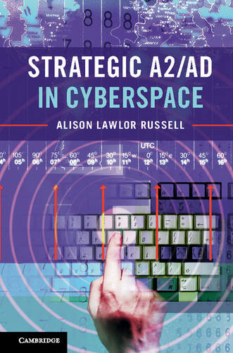 Strategic A2/AD in Cyberspace  by Alison Lawlor Russell (Merrimack College, Massachusetts) at Abbey's Bookshop, 