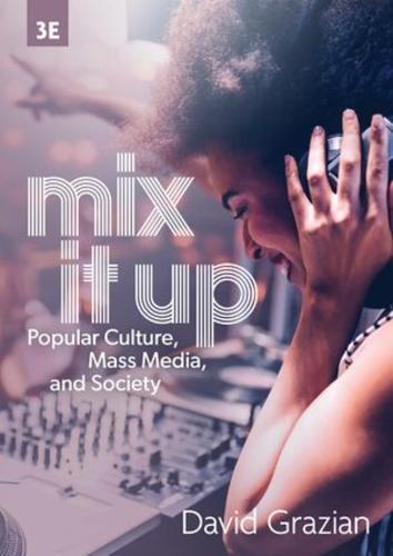 Mix It Up: Popular Culture, Mass Media, and Society (Third Edition)  by David Grazian (University of Pennsylvania) at Abbey's Bookshop, 