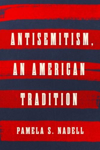 Antisemitism, an American Tradition  by Pamela S. Nadell at Abbey's Bookshop, 