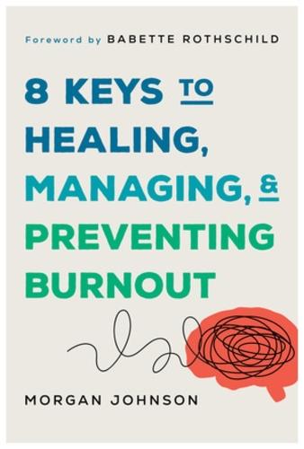 8 Keys to Healing, Managing, and Preventing Burnout  by Morgan Johnson at Abbey's Bookshop, 