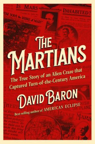 The Martians: The True Story of an Alien Craze that Captured Turn-of-the-Century America  by David Baron at Abbey's Bookshop, 