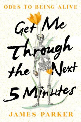 Get Me Through the Next Five Minutes: Odes to Being Alive  by James Parker at Abbey's Bookshop, 
