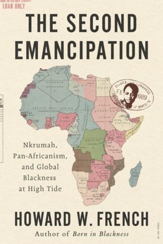 The Second Emancipation: Nkrumah, Pan-Africanism, and Global Blackness at High Tide  by Howard W. French (Columbia University) at Abbey's Bookshop, 