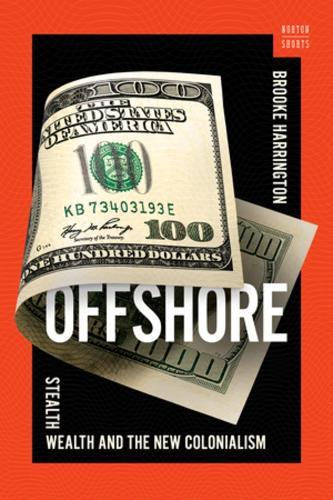 Offshore: Stealth Wealth and the New Colonialism  by Brooke Harrington (Dartmouth College) at Abbey's Bookshop, 