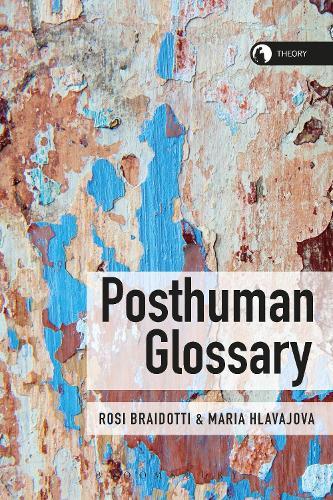 Posthuman Glossary  by Professor Rosi Braidotti (Utrecht University, The Netherlands) at Abbey's Bookshop, 
