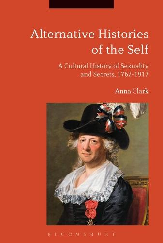 Alternative Histories of the Self: A Cultural History of Sexuality and Secrets, 1762-1917  by Professor Anna Clark (University of Minnesota, USA) at Abbey's Bookshop, 