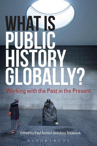 What Is Public History Globally?: Working with the Past in the Present  by Prof. Paul Ashton (University of Technology Sydney, Australia) at Abbey's Bookshop, 