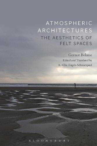 Atmospheric Architectures: The Aesthetics of Felt Spaces  by Professor Gernot Böhme (Independent Scholar, Germany) at Abbey's Bookshop, 