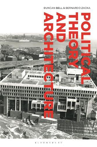 Political Theory and Architecture  by Duncan Bell (University of Cambridge, UK) at Abbey's Bookshop, 