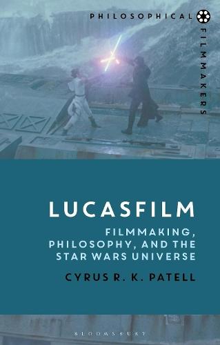 Lucasfilm: Filmmaking, Philosophy, and the Star Wars Universe  by Cyrus R.K. Patell (NYU Abu Dhabi and NYU, USA) at Abbey's Bookshop, 