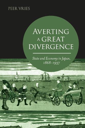 Averting a Great Divergence: State and Economy in Japan, 1868-1937  by Peer Vries (Institute of Social History, the Netherlands) at Abbey's Bookshop, 