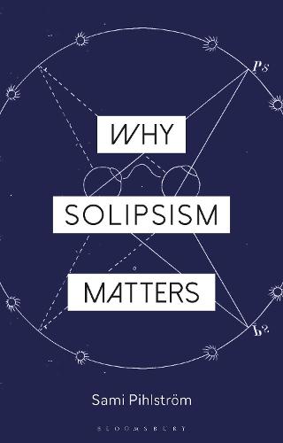 Why Solipsism Matters  by Professor Sami Pihlström (University of Helsinki, Finland) at Abbey's Bookshop, 