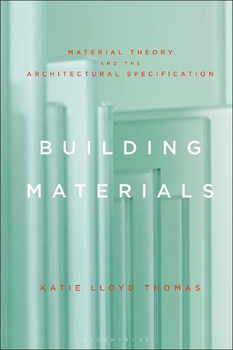 Building Materials: Material Theory and the Architectural Specification  by Professor Katie Lloyd Thomas at Abbey's Bookshop, 