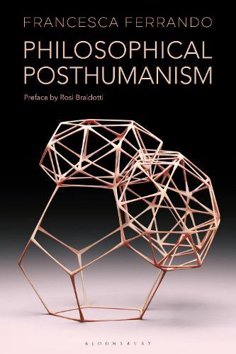 Philosophical Posthumanism  by Francesca Ferrando (New York University, USA) at Abbey's Bookshop, 