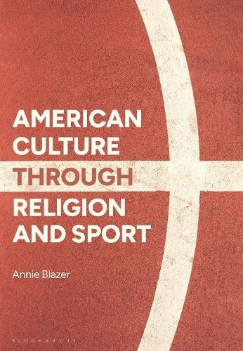 American Culture through Religion and Sport  by Annie Blazer (William & Mary, USA) at Abbey's Bookshop, 