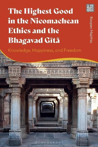 The Highest Good in the Nicomachean Ethics and the Bhagavad Gita: Knowledge, Happiness, and Freedom  by Roopen Majithia (Mount Allison University, Canada) at Abbey's Bookshop, 