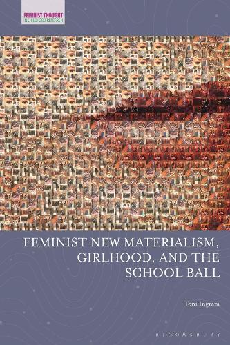 Feminist New Materialism, Girlhood, and the School Ball  by Toni Ingram (Auckland University of Technology, Australia) at Abbey's Bookshop, 