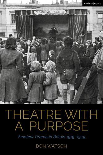 Theatre with a Purpose: Amateur Drama in Britain 1919-1949  by Don Watson (Independent scholar) at Abbey's Bookshop, 