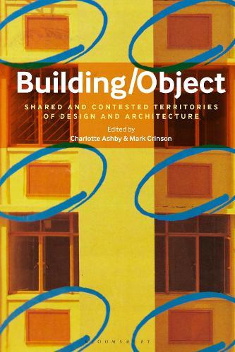 Building/Object: Shared and Contested Territories of Design and Architecture  by Dr Charlotte Ashby (Programme Director and Associate Lecturer, Birkbeck University of London, UK) at Abbey's Bookshop, 