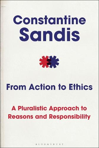From Action to Ethics: A Pluralistic Approach to Reasons and Responsibility  by Professor Constantine Sandis (University of Hertfordshire, UK) at Abbey's Bookshop, 