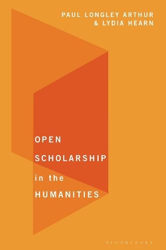 Open Scholarship in the Humanities  by Paul Longley Arthur at Abbey's Bookshop, 