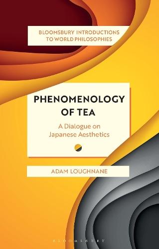 Phenomenology of Tea: A Dialogue on Japanese Aesthetics  by Adam Loughnane (University College Cork, Ireland) at Abbey's Bookshop, 