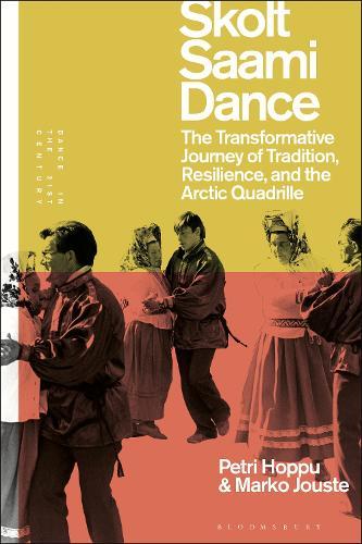 Skolt Saami Dance: The Transformative Journey of Tradition, Resilience, and the Arctic Quadrille  by Petri Hoppu (Oulu University of Applied Sciences, Finland) at Abbey's Bookshop, 