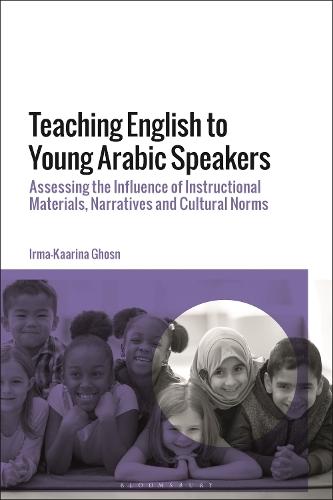 Teaching English to Young Arabic Speakers: Assessing the Influence of Instructional Materials, Narratives and Cultural Norms  by Dr Irma-Kaarina Ghosn (Lebanese American University, Lebanon) at Abbey's Bookshop, 