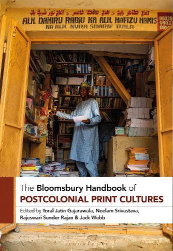 The Bloomsbury Handbook of Postcolonial Print Cultures  by Toral Jatin Gajarawala (New York University, USA) at Abbey's Bookshop, 