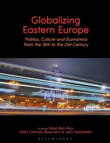 Globalizing Eastern Europe: Politics, Culture and Economics from the 18th to the 21st Century  by Dr Gilad Ben-Nun (University of Leipzig, Germany) at Abbey's Bookshop, 
