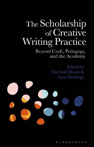 The Scholarship of Creative Writing Practice: Beyond Craft, Pedagogy, and the Academy  by Dr Marshall Moore (Lecturer, Falmouth University, UK) at Abbey's Bookshop, 