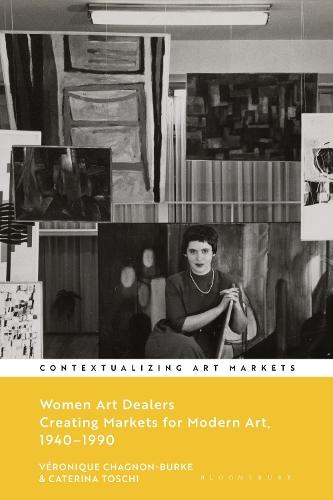 Women Art Dealers: Creating Markets for Modern Art, 1940–1990  by Véronique Chagnon-Burke (Women Art Dealers Digital Archives (co-founder), USA) at Abbey's Bookshop, 