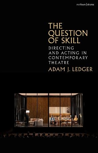 The Question of Skill: Directing and Acting in Contemporary Theatre  by Dr Adam J. Ledger (University of Birmingham, UK) at Abbey's Bookshop, 