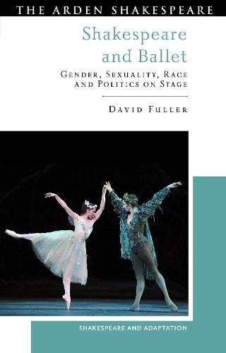 Shakespeare and Ballet: Gender, Sexuality, Race and Politics on Stage