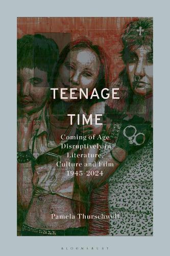 Teenage Time: Coming of Age Disruptively in Literature, Culture and Film 1945-2024  by Dr Pamela Thurschwell (Reader in English and Head of Department, University of Sussex, University of Sussex, UK) at Abbey's Bookshop, 