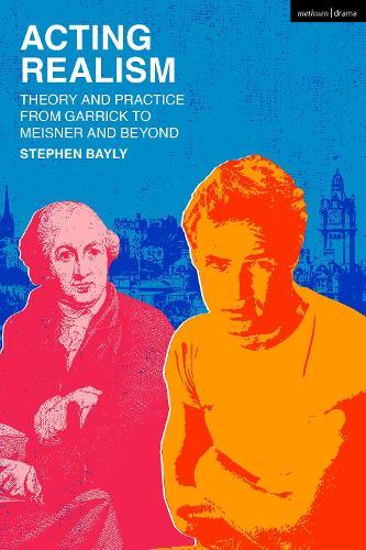 Acting Realism: Theory and Practice from Garrick to Meisner and Beyond  by Stephen Bayly at Abbey's Bookshop, 