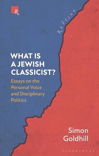 What Is a Jewish Classicist?: Essays on the Personal Voice and Disciplinary Politics  by Simon Goldhill (Cambridge University, UK) at Abbey's Bookshop, 