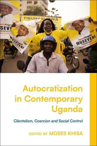 Autocratization in Contemporary Uganda: Clientelism, Coercion and Social Control  by Moses Khisa (North Carolina State University, USA) at Abbey's Bookshop, 