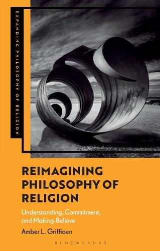Reimagining Philosophy of Religion: Understanding, Commitment, and Making-Believe  by Dr Amber L. Griffioen (University of Konstanz, Germany, and  University of Notre Dame, USA) at Abbey's Bookshop, 