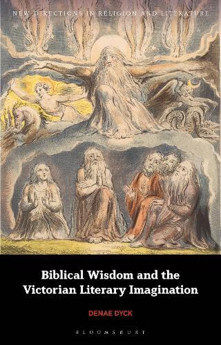 Biblical Wisdom and the Victorian Literary Imagination  by Denae Dyck (University of Victoria, Canada) at Abbey's Bookshop, 