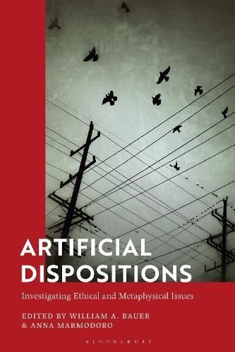 Artificial Dispositions: Investigating Ethical and Metaphysical Issues  by William A. Bauer (North Carolina State University, USA) at Abbey's Bookshop, 
