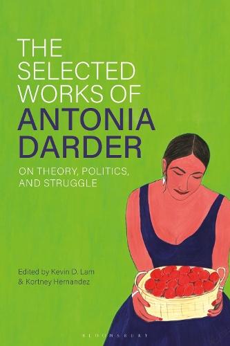 The Selected Works of Antonia Darder: On Theory, Politics, and Struggle  by Kevin D. Lam (Drake University, USA) at Abbey's Bookshop, 