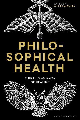 Philosophical Health: Thinking as a Way of Healing  by Dr Luis de Miranda (University of Turku, Finland) at Abbey's Bookshop, 