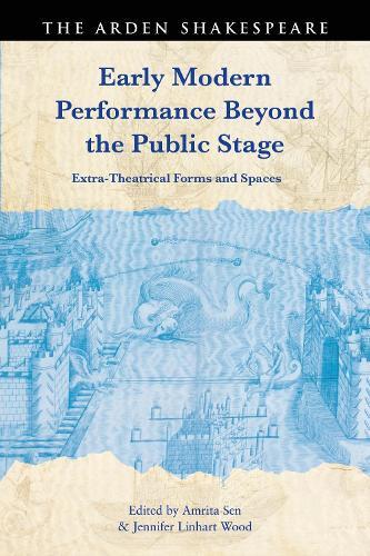 Early Modern Performance Beyond the Public Stage: Extra-Theatrical Forms and Spaces  by Amrita Sen (University of Calcutta, India) at Abbey's Bookshop, 